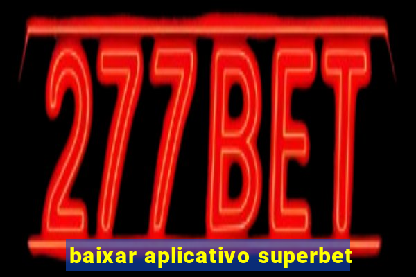 baixar aplicativo superbet